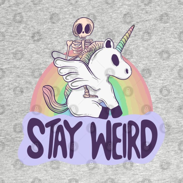 Stay Weird - Skeleton Rides a Unicorn into the Surreal by Jess Adams